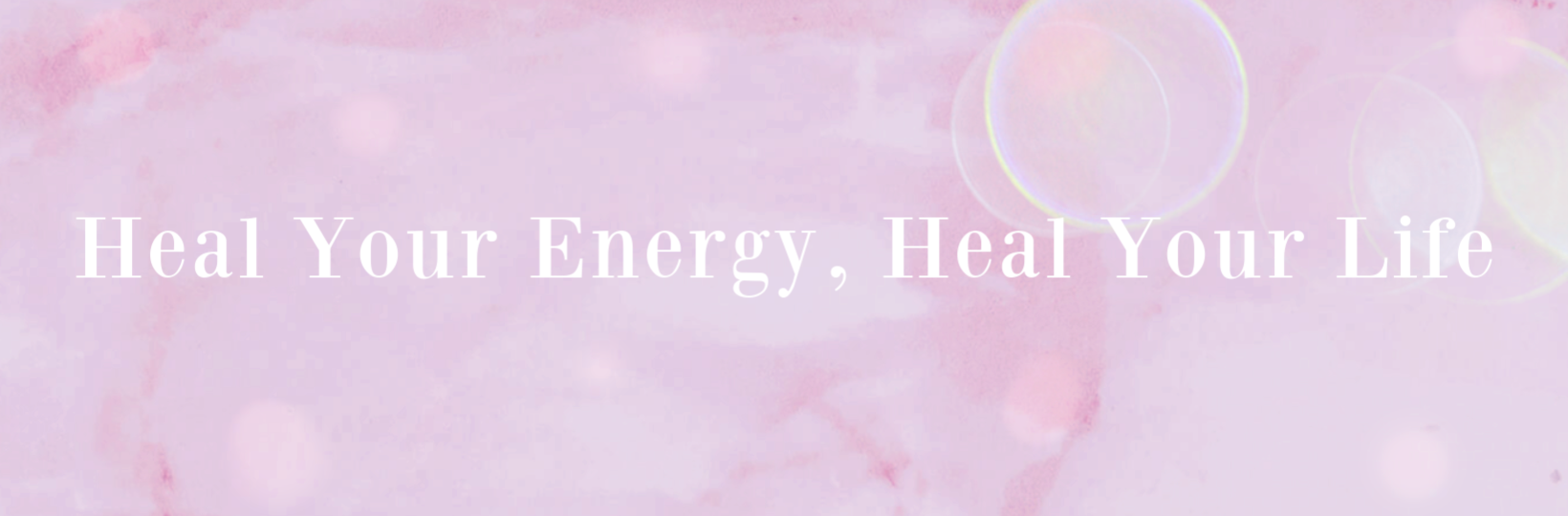 Heal Your Energy Heal Your Life Heal Your Energy Heal Your Life