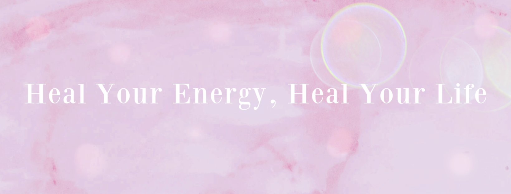 Heal Your Energy Heal Your Life Heal Your Energy Heal Your Life